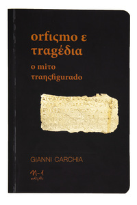 Orfismo e tragédia (Gianni Carchia. N-1 Edições) [PHI000000]