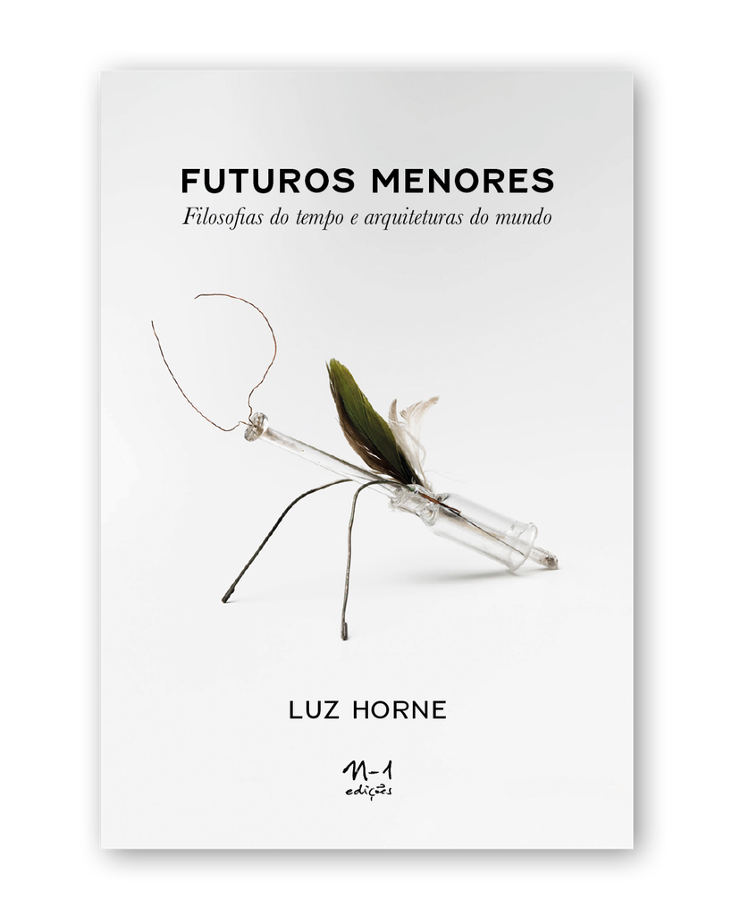 [9786561190367] Futuros menores: filosofias do tempo e arquiteturas do mundo (Luz Horne. N-1 Edições) [ARC000000]